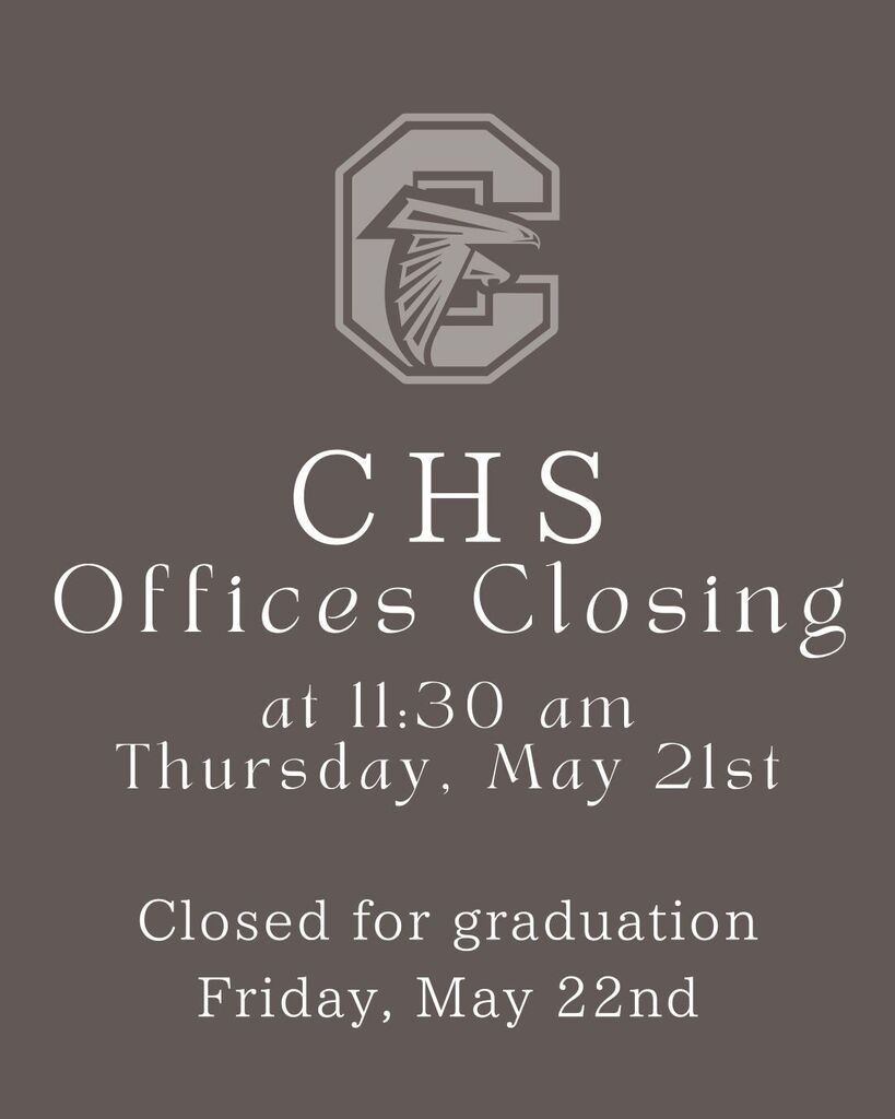 CHS offices closing at 11:30 am on Thursday, May 21st. Offices closed on Friday, May 22nd for graduation