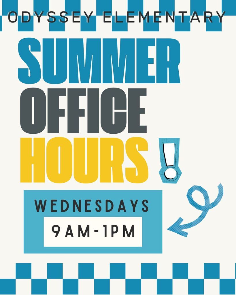 A flyer for Odyssey Elementary’s “Summer Office Hours.” The flyer has a light gray background with a blue and white checkered border across the top and bottom. Large blue, gray, and yellow text reads “SUMMER OFFICE HOURS.” Below, a blue box lists the office hours as Wednesdays from 9 AM to 1 PM. A blue exclamation mark and curved arrow graphic decorate the right side of the flyer.