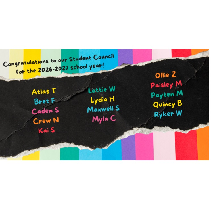 congratulations to our student council for the 26-27 school year Atlas, Brett Kayden crew Kai Lottie Maxwell Myla Ollie Paisley Payton Quincy ryker