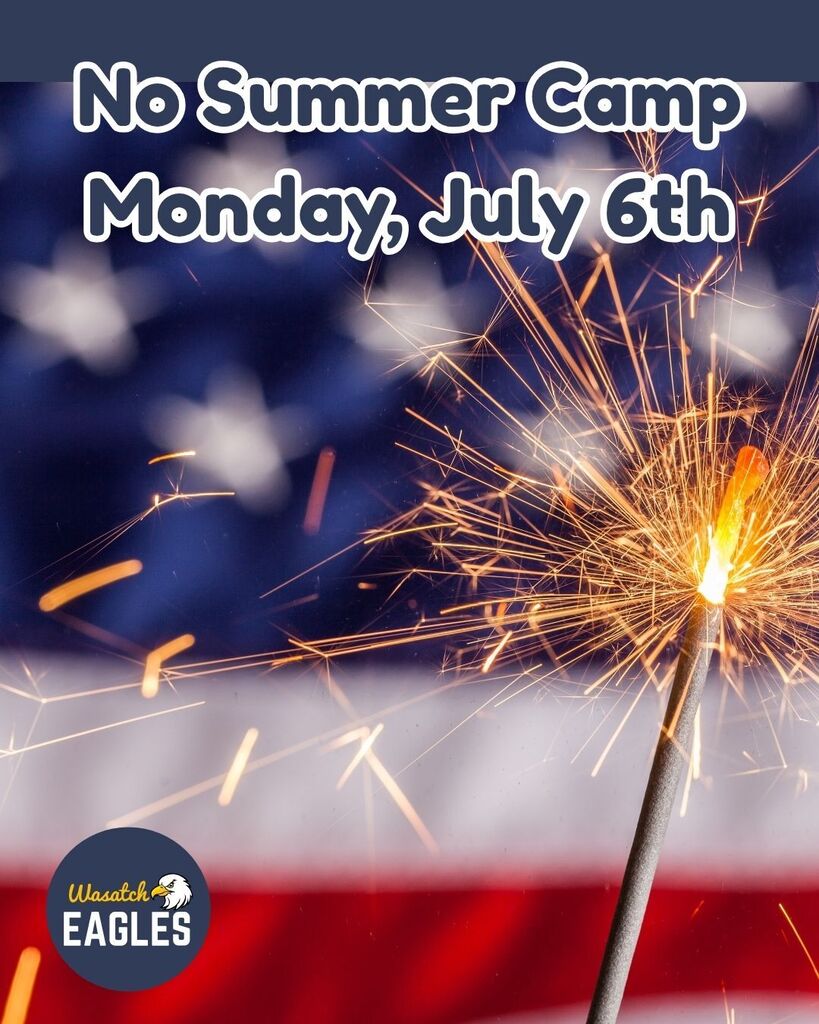 Graphic announcing a summer camp closure. White text at the top reads, “No Summer Camp Monday, July 6th.” The background features a close-up of a lit sparkler with bright orange sparks in front of a blurred red, white, and blue American flag. The Wasatch Eagles logo appears in the bottom-left corner. The design uses patriotic colors and a Fourth of July theme.