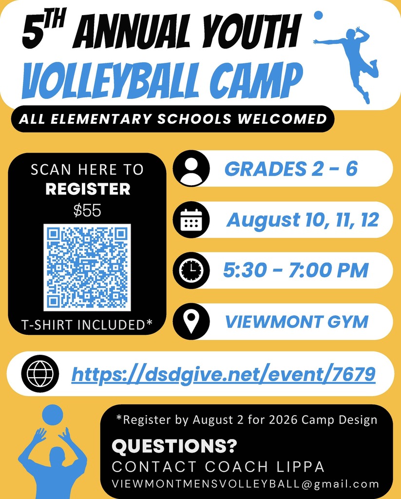 5th Annual Youth Volleyball Camp. All ementary schools welcomed. Grades 2 - 6, August 10, 11, 12, 5:30 - 7:00 pm, Viewmont Gym, Scan QR code to register, $55, t-shirt included, https://dsdgive.net/event/7679, register by August 2, for 2026 Camp Design, Questions? Contact Coach Lippa viewmontmensvolleyball@gmail.com