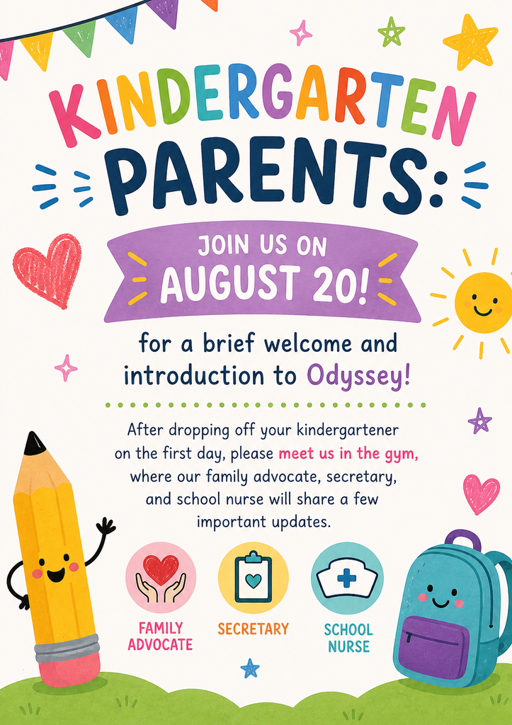 A colorful flyer welcoming kindergarten families to Odyssey Elementary. The title reads, "Kindergarten Parents: Join Us on August 20!" in bright rainbow letters with a purple banner. Below, the flyer invites parents to a brief welcome and introduction to Odyssey after dropping off their kindergartener on the first day of school. It instructs parents to meet in the gym, where the family advocate, secretary, and school nurse will share a few important updates. Playful illustrations include a smiling pencil, backpack, sunshine, hearts, stars, and colorful bunting, with icons representing the family advocate, secretary, and school nurse along the bottom.