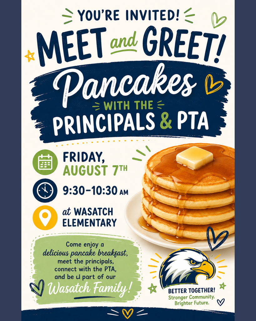 Flyer inviting families to a “Meet and Greet: Pancakes with the Principals & PTA.” Event details: Friday, August 7, from 9:30–10:30 AM at Wasatch Elementary. The flyer features a stack of pancakes with butter and syrup, school-themed graphics, and the message: “Come enjoy a delicious pancake breakfast, meet the principals, connect with the PTA, and be a part of our Wasatch Family!” The bottom includes an eagle mascot and the slogan “Better Together! Stronger Community. Brighter Future.
