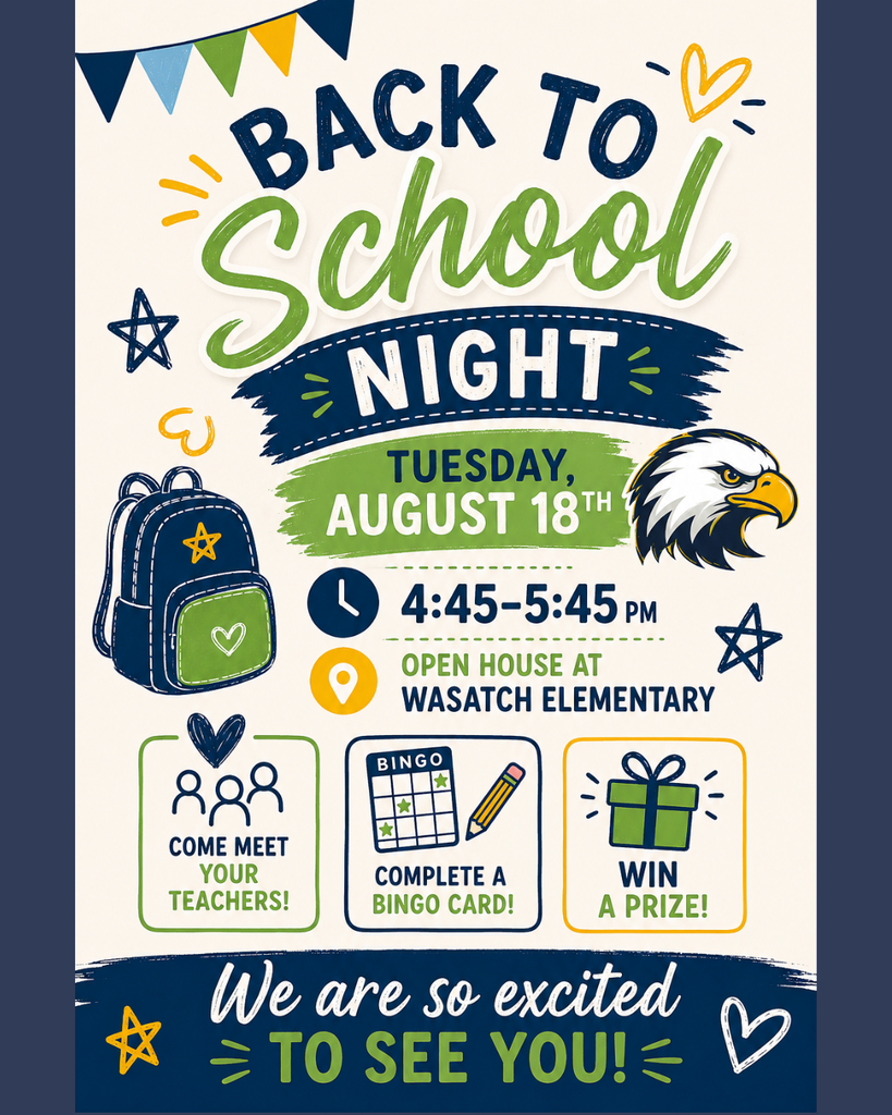 Colorful Back to School Night flyer for Wasatch Elementary. Event details: Tuesday, August 18, from 4:45–5:45 PM at Wasatch Elementary. The flyer features a backpack, school-themed graphics, and the school eagle mascot. It invites families to come meet their teachers, complete a Bingo card, and win a prize. The flyer ends with the message: “We are so excited to see you!”
