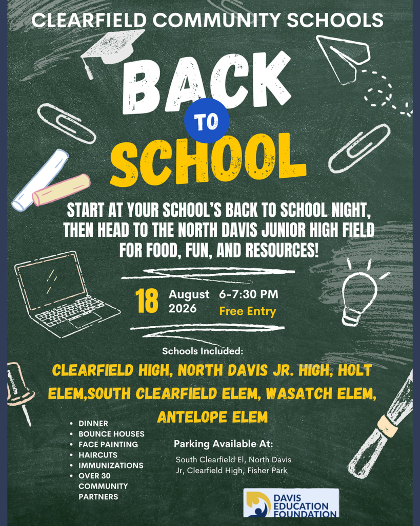 Back to School community event flyer from Clearfield Community Schools. Families are invited to attend their school’s Back to School Night and then head to the North Davis Junior High Field on August 18, 2026, from 6:00–7:30 PM. Free entry. Participating schools include Clearfield High, North Davis Junior High, Holt Elementary, South Clearfield Elementary, Wasatch Elementary, and Antelope Elementary. Activities include dinner, bounce houses, face painting, haircuts, immunizations, and more than 30 community partners. Parking is available at South Clearfield Elementary, North Davis Junior High, Clearfield High, and Fisher Park. Sponsored by the Davis Education Foundation.
