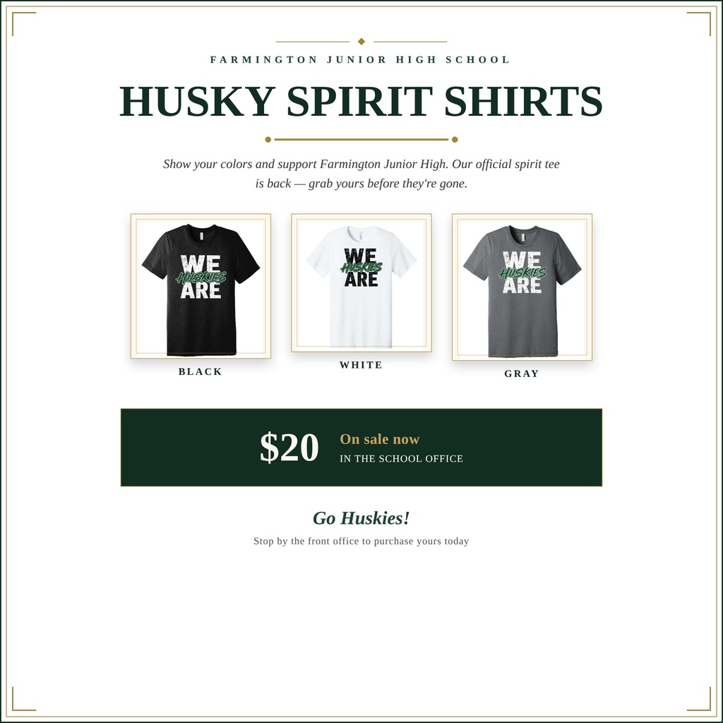 Promotional flyer for Farmington Junior High School Husky Spirit Shirts. The flyer features three short-sleeve T-shirts with the slogan "WE HUSKIES ARE" available in black, white, and gray. Shirts are priced at $20 and are available for purchase in the school office. Text reads: "Show your colors and support Farmington Junior High. Our official spirit tee is back—grab yours before they're gone." The bottom of the flyer says, "Go Huskies! Stop by the front office to purchase yours today."