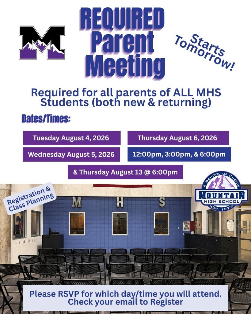 Flyer that talks about required parent meeting for mountain high school. There is a logo over top a picture of the meeting space inside mountain high where the meetings will be held. REQUIRED Parent Meeting Starts Tomorrow! Required for all Parents of ALL MHS Students (both new & Returning) Please RSVP for which day/time you will attend. Check your email to Register Dates/Times: Tuesday August 4, 2026 Wednesday August 5, 2026 Thursday August 6, 2026 12:00pm, 3:00pm, & 6:00pm & Thursday August 13 @ 6:00pm Registration & Class Planning