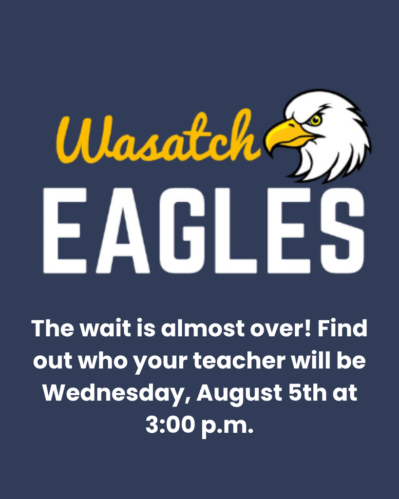 Promotional graphic for Wasatch Elementary on a dark navy-blue background. At the top is the Wasatch Eagles logo, featuring the word “Wasatch” in gold script above the word “EAGLES” in large white block letters, with a white bald eagle head and gold beak positioned to the right of the script text. Centered below the logo is a message in large white text that reads: “The wait is almost over! Find out who your teacher will be Wednesday, August 5th at 3:00 p.m.” The graphic uses the school colors of navy blue, gold, and white and is designed to announce the release of class assignments.