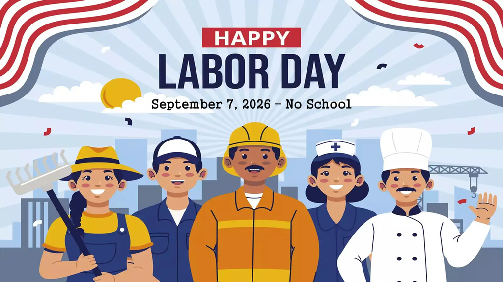 HAPPY LABOR DAY! - September 7, 2026 - No School