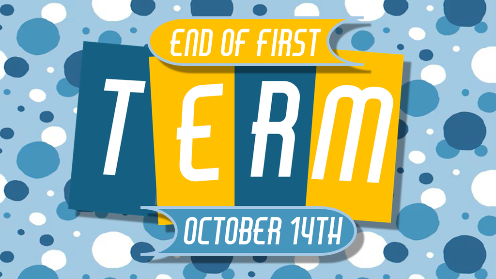End of first term - October 14