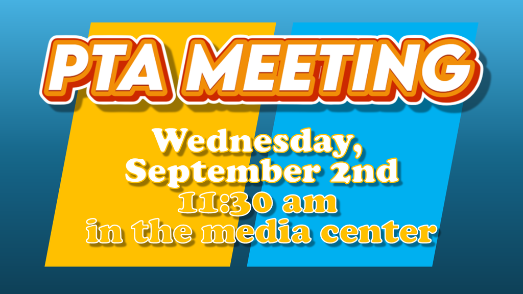 PTA Meeting Wednesday, September 2nd 11:30 am in the media center