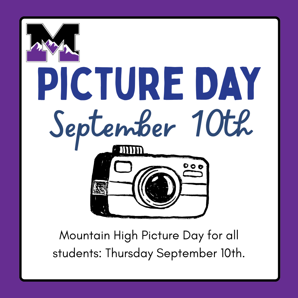 Mountain High Picture day Thursday September 10. Says "Mountain High Picture day for all students: Thursday September 10th. Has a logo for mountain high in a captial M and a camera.