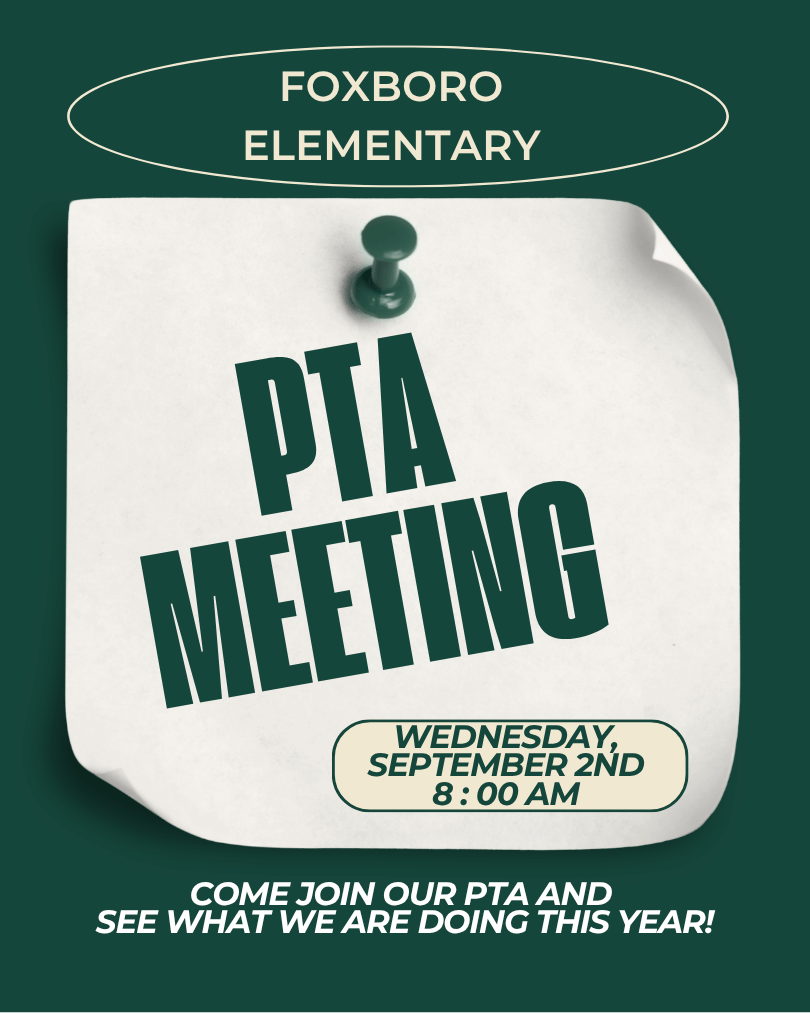 Foxboro Elementary PTA Meeting Wednesday, September 2nd at 8:00am. Come join our PTA and see what we are doing this year!