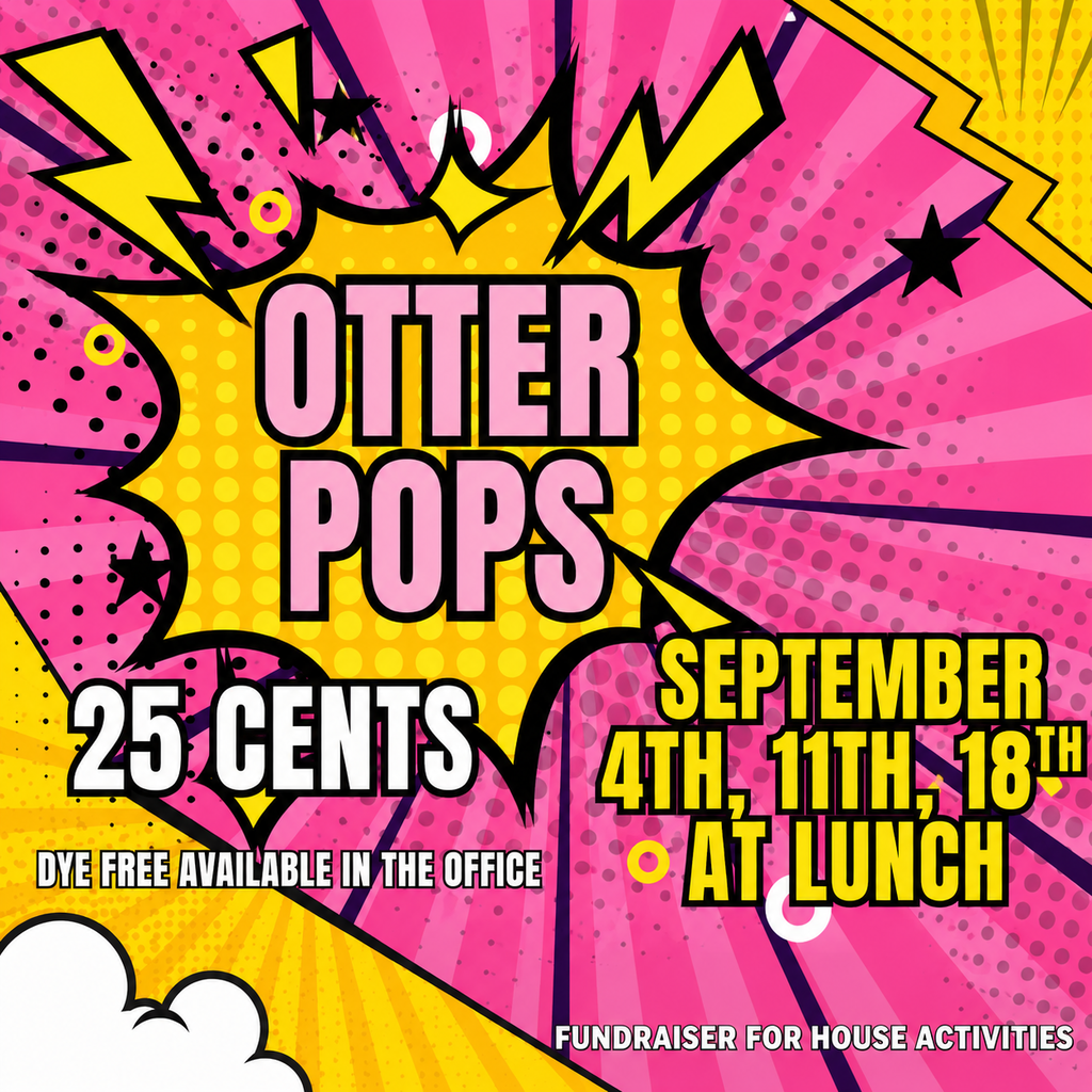 Bright pink and yellow comic-style flyer advertising Otter Pops for 25 cents. Otter Pops will be sold at lunch on September 4th, 11th, and 18th. Dye-free options are available in the office. Proceeds support House activities.