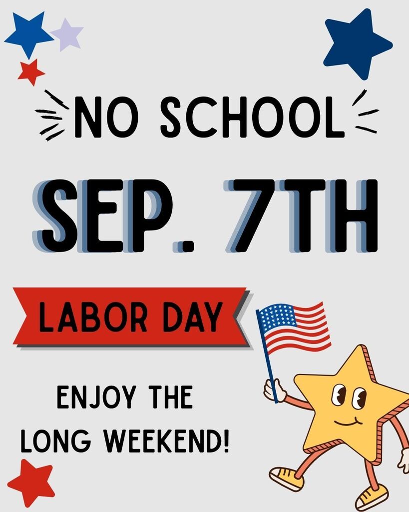 : Labor Day “No School” graphic featuring red, white, and blue stars. Text reads, “No School Sep. 7th – Labor Day – Enjoy the long weekend!” A smiling cartoon star holds an American flag.