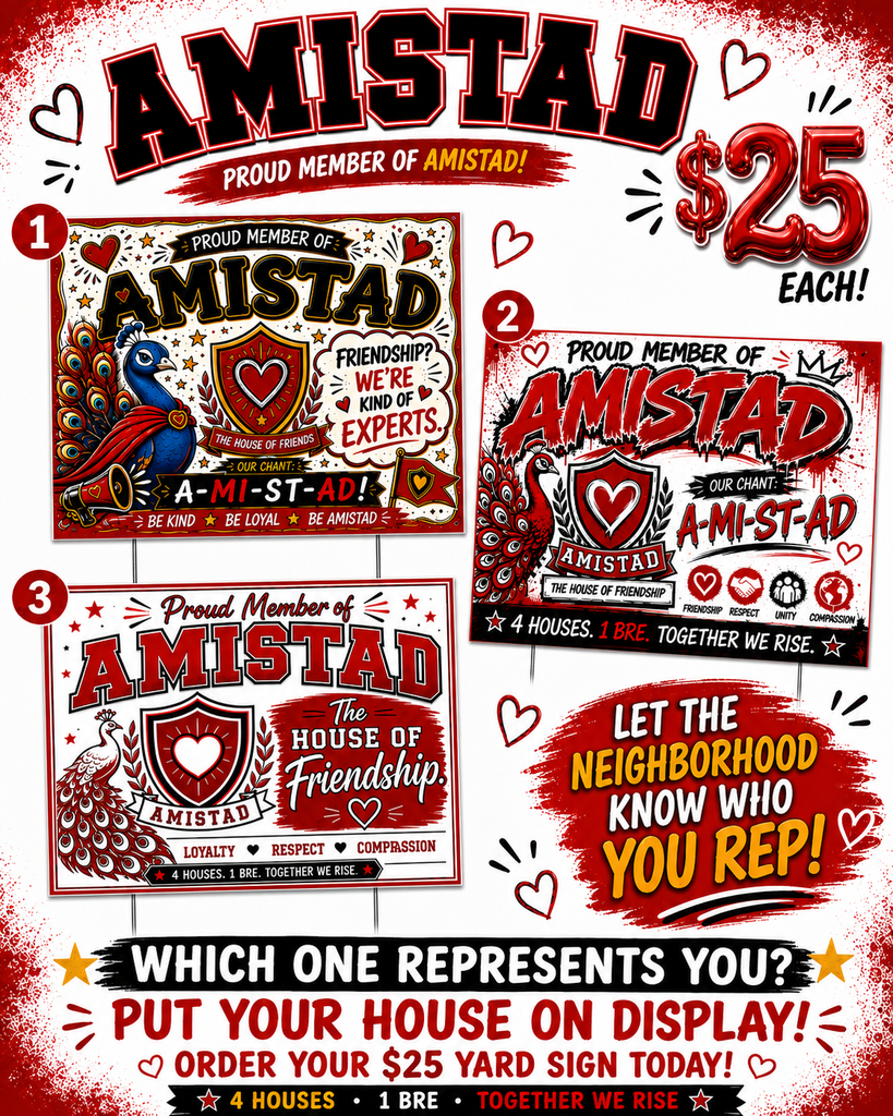 Aamistad $25 Each yard sign! Friendship we're kind of experts, Proud member of amistad 4 houses 1 BRE together we rise, Proud member of Amistad the house of friendship Loyalty, Respect, Compassion, Which one Represents you? Put your house on display!