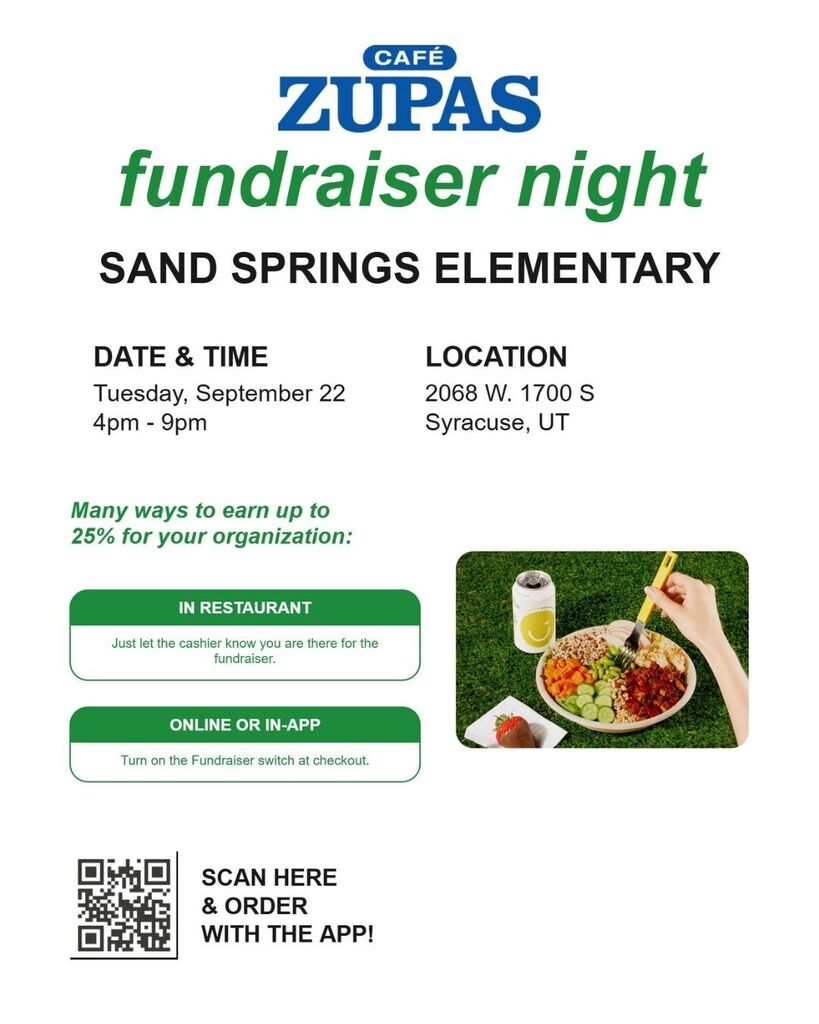 Sand Springs Elementary fundraiser night at Cafe Zupas in Syracuse 2068 W 1700 S on Tuesday September 22, 4-9 PM. In restaurant let the cashier know you are there for the fundraiser on the app turn on the fundraiser switch at checkout.