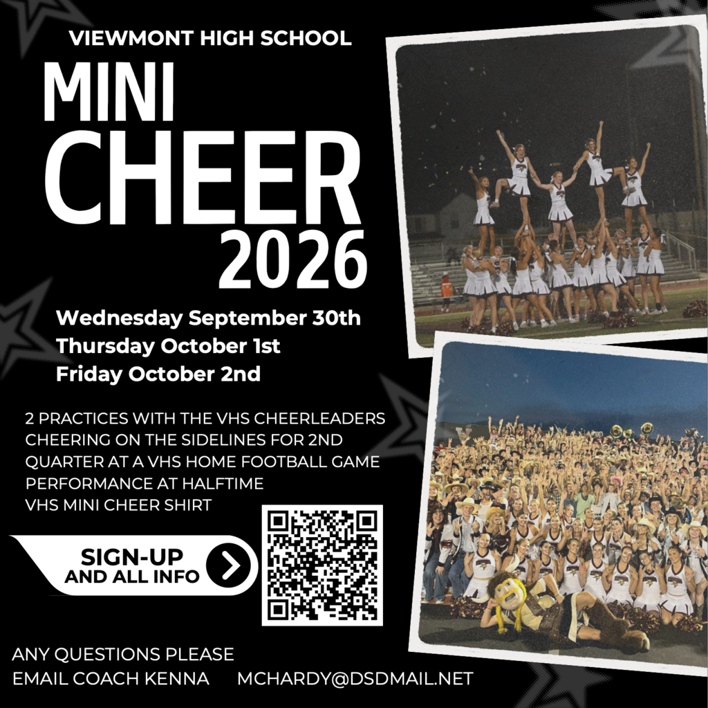 Viewmont high school mini cheer 2026 Wednesday September 30th, Thursday October 1st and Friday, October 2nd. 2 practices with the vhs cheerleaders, cheering on the sidelines for 2nd quarter at a vhs home football game, performance at half time, vhs mini cheer shirt, sign up and all info on QR code. Any questions please email coach Kenna, mchardy@dsdmail.net