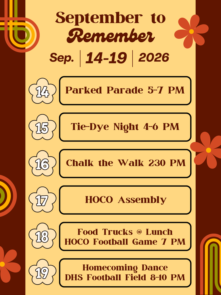 September to Remember September 14-19, 2026 parked parade 5-7 pm tie-dye night 4-6 pm chalk the walk 2:30 pm HOCO Assembly food trucks Football Game 7 pm dance dhs football field 8-10 pm