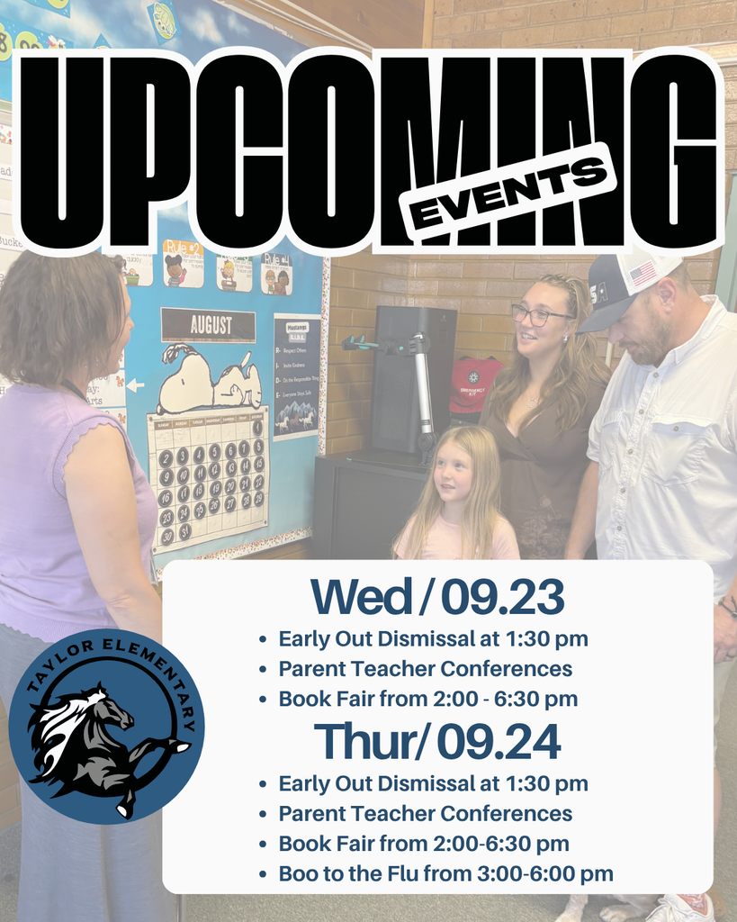 Background image of student and parents talking with teacher. Text "Upcoming Events. Wednesday 9.23.26 early out dismissal at 1:30 pm, parent teacher conferences, and book fair from 2-6:30pm. Thursday 9.24.26 early out dismissal at 1:30 pm, parent teacher conferences, book fair from 2-6:30pm, and boo to the flu from 3-6pm." Taylor Elementary School Logo.