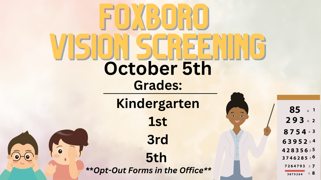 Foxboro Vision Screening October 5th Grades: Kindergarten, 1st, 3rd, and 5th. **Opt-Out Forms in the Office***