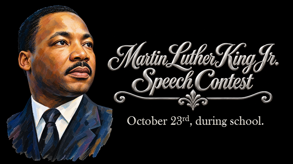 Martin Luther King, Jr. Speech Contest - October 23rd, during school