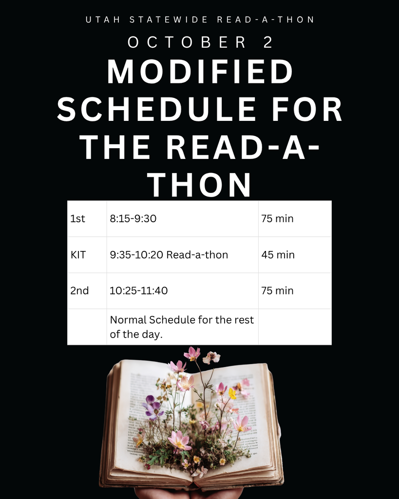 image of an open book with flowers coming out. utah statewide read-a-thon october 2 modified schedule for the read-a-thon 1st 8:15-9:30 75 min KIT 9:35-10:20 read-a-thon 45 min 2nd 10:25-11:40 75 min normal schedule for the rest of the day.