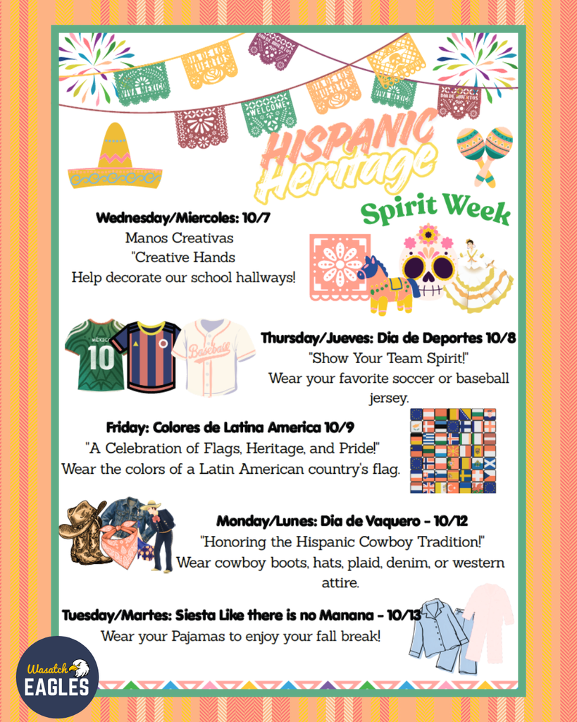 Colorful Wasatch Eagles Hispanic Heritage Spirit Week poster featuring festive papel picado banners, fireworks, maracas, a sombrero, flags, and cultural decorations. The schedule includes: Wednesday, October 7, Creative Hands Day to help decorate school hallways; Thursday, October 8, Sports Day with favorite soccer or baseball jerseys; Friday, October 9, Colors of Latin America Day wearing colors from a Latin American country’s flag; Monday, October 12, Vaquero Day honoring Hispanic cowboy traditions with western attire; and Tuesday, October 13, Pajama Day to celebrate the start of fall break. The poster uses bright Hispanic Heritage Month colors and includes the Wasatch Eagles logo in the lower left corner.