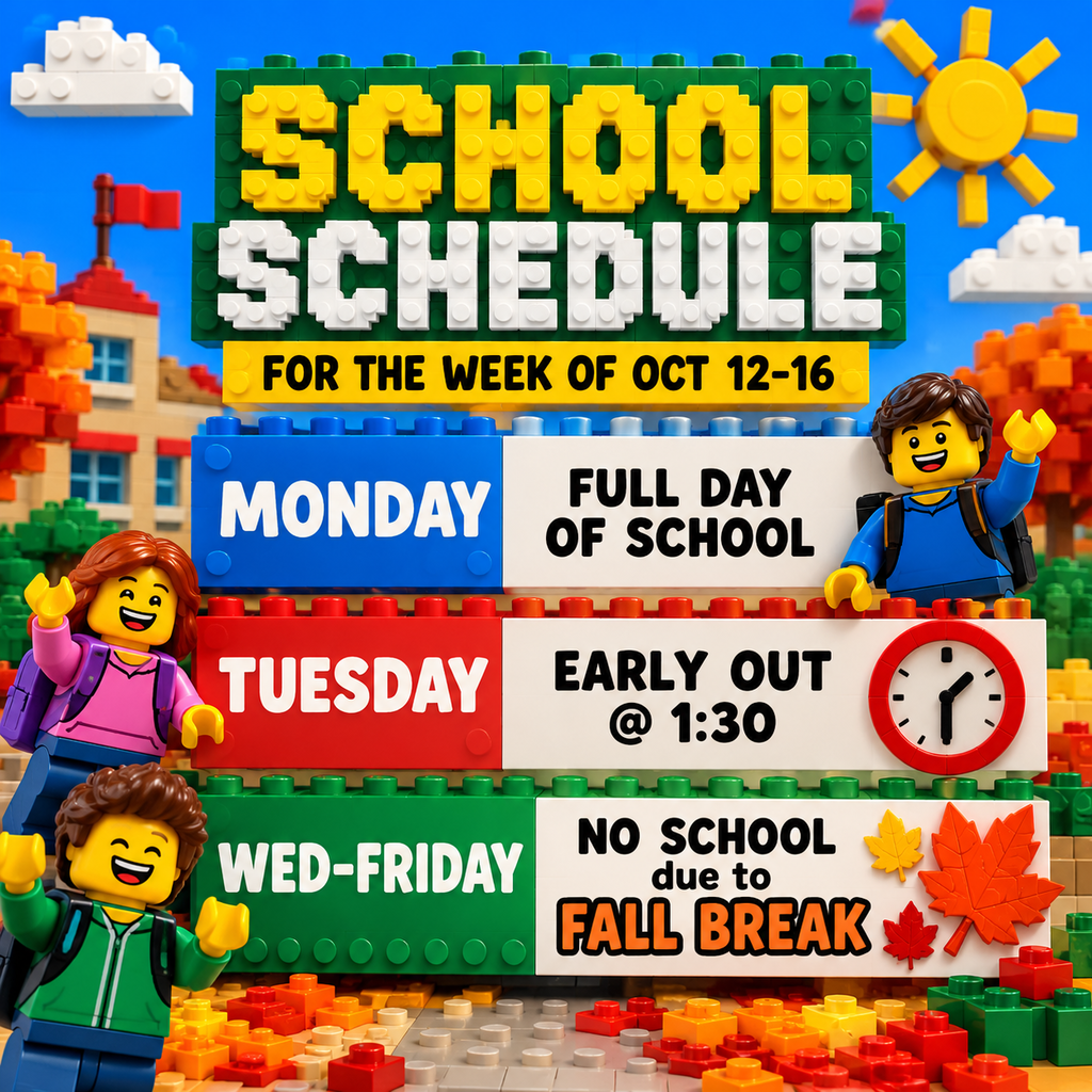 School schedule flyer for Fall break. Monday - Normal Day, Tuesday - Early out @ 1:30 - Wed - Fri - No School