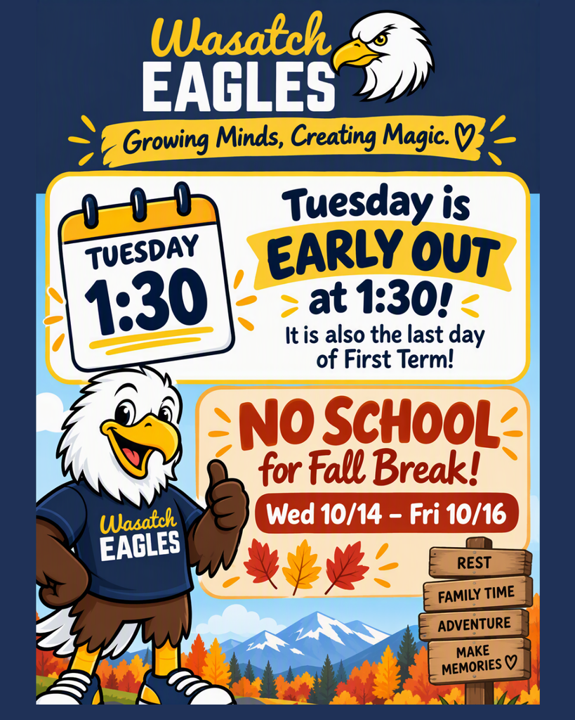 Portrait-style Wasatch Eagles school reminder graphic with the school logo at the top and the slogan “Growing Minds, Creating Magic.” A large calendar displays “Tuesday 1:30,” next to the message: “Tuesday is Early Out at 1:30! It is also the last day of First Term!” Below, a second announcement reads: “No School for Fall Break! Wed 10/14 – Fri 10/16.” An eagle mascot wearing a Wasatch Eagles shirt stands beside the announcements giving a thumbs-up. The background features colorful fall leaves, mountains, and trees. A wooden sign lists “Rest,” “Family Time,” “Adventure,” and “Make Memories.” The design uses school colors of navy blue, gold, and white with autumn-themed accents.