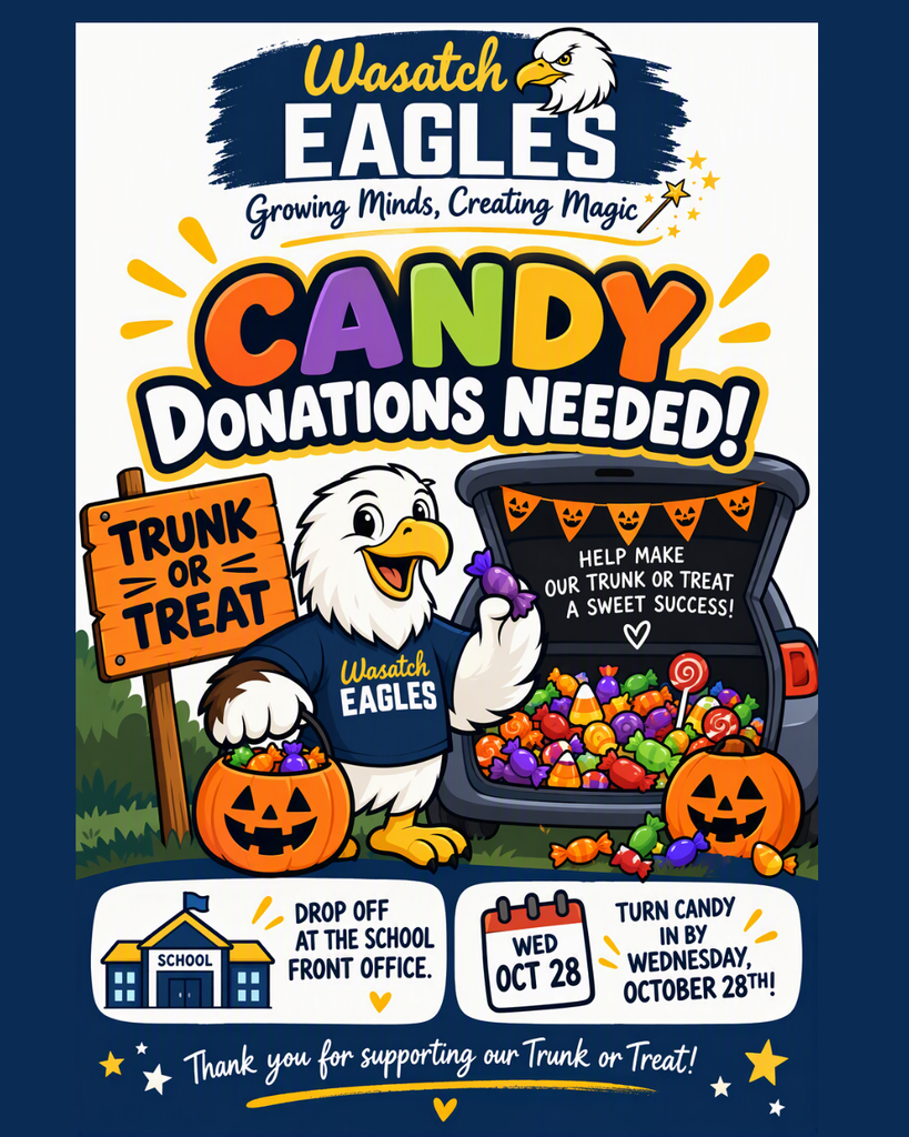 Colorful Wasatch Eagles Trunk or Treat candy donation flyer. The top features the Wasatch Eagles logo with the slogan “Growing Minds, Creating Magic.” Large colorful text reads “Candy Donations Needed!” In the center, a cartoon eagle wearing a Wasatch Eagles shirt stands beside an open vehicle trunk overflowing with candy and Halloween decorations. A wooden sign reads “Trunk or Treat,” and pumpkins filled with candy appear on both sides. The flyer asks for help making the Trunk or Treat a sweet success. At the bottom, school and calendar icons accompany the messages “Drop Off at the School Front Office” and “Turn Candy in by Wednesday, October 28th.” The flyer ends with the message, “Thank you for supporting our Trunk or Treat!” and uses Wasatch school colors of navy blue, gold, and white with festive Halloween accents.