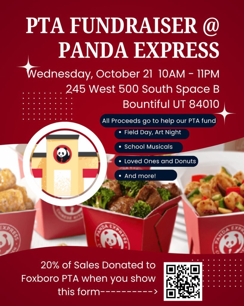 PTA FUNDRAISER @ PANDA EXPRESS Wednesday, October 21 10AM - 11PM 245 West 500 South Space B Bountiful UT 84010 All Proceeds go to help our PTA fund Field Day, Art Night School Musicals Loved Ones and Donuts And more! 20% of Sales Donated to Foxboro PTA