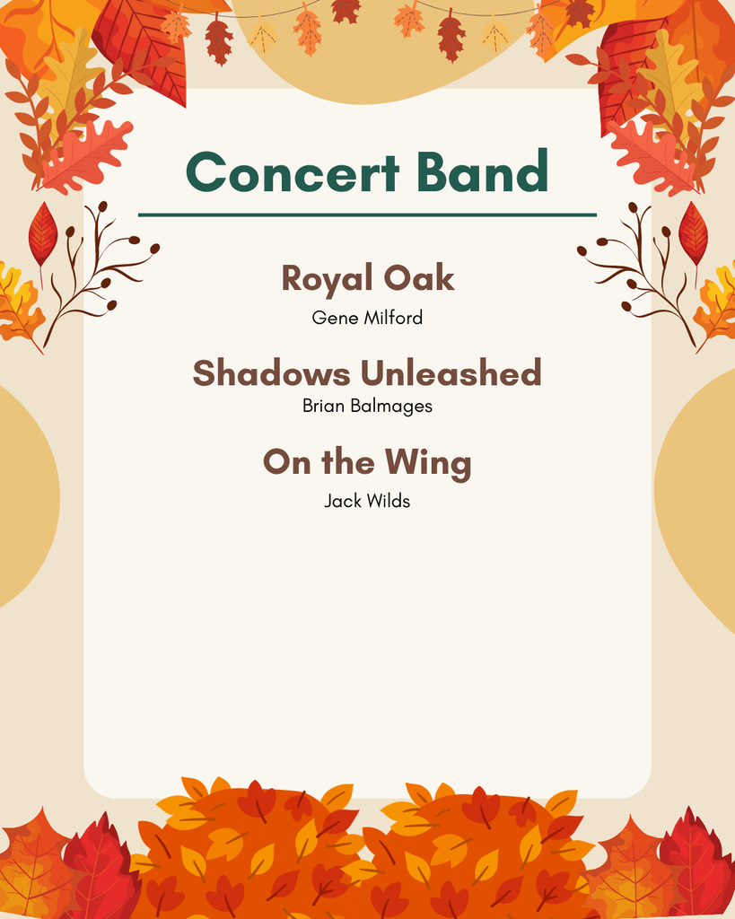 Concert Band is playing "Royal Oak", "Shadows Unleashed", and On the Wing".