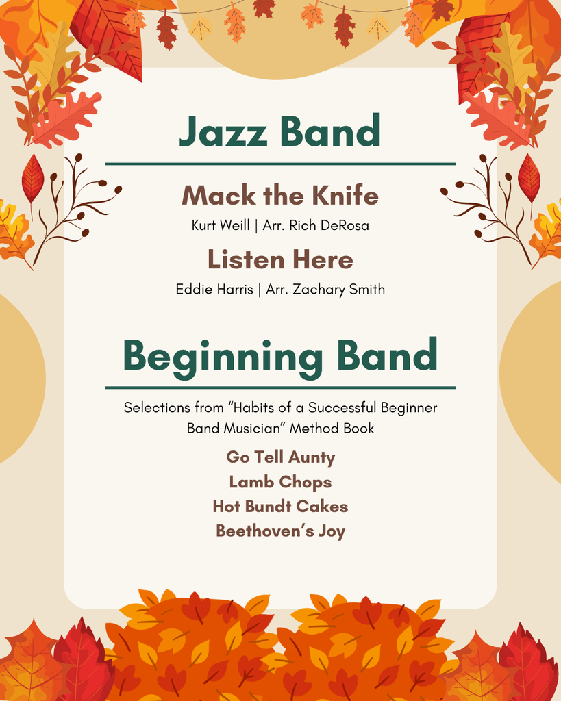 Jazz Band is playing "Mack the Knife" & "Listen Here". Beginning Band is playing "Go Tell Aunty", "Lamb Chops", "Hot Bundt Cakes", and "Beethoven's Joy".