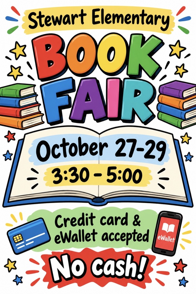 Stewart Elementary Book Fair October Tuesday, Wednesday and Thursday from 3:30 - 5 pm. Credit card & Ewallet accepted. No Cash!