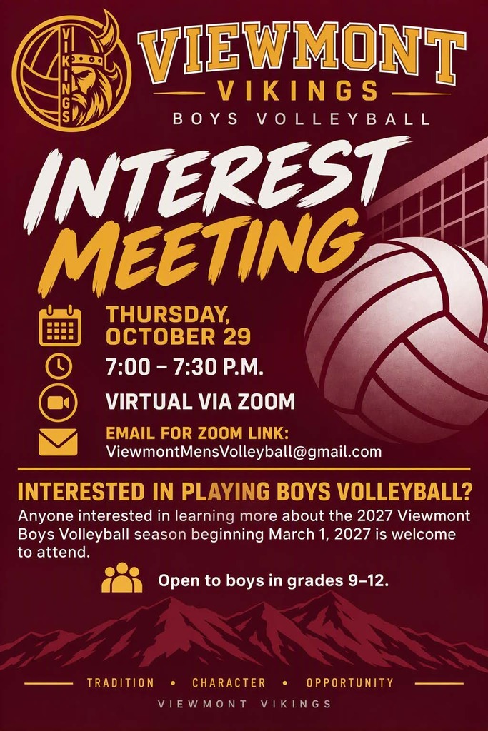 Viewmont vikings boys volleyball interest meeting, Thursday October 29 7:00 - 7:30 pm Virtual Via Zoom, email for zoom link ViewmontMensVolleyball@gmail.com. Interested in playing Boys Volleyball? Anyone interested in learning more about the 2027 Viewmont Boys Volleyball season beginning March, 1, 2027 is welcome to attend. Open to boys in grades 9-12.