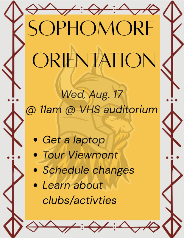 sophomore orientation Wed Aug 17 @ 11 am @ VHS Auditorium. Get a laptop. Tour Viewmont.Schedule Changes. Learn about clubs/activities