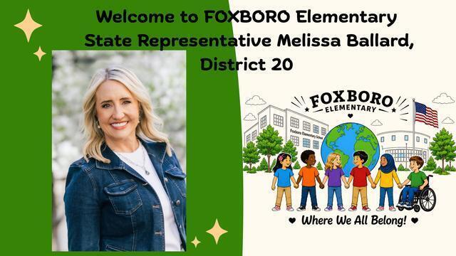 Welcome to Foxboro Elementary State Representative Melissa Ballard, District 20. Foxboro Elementary Where we ALL Belong!
