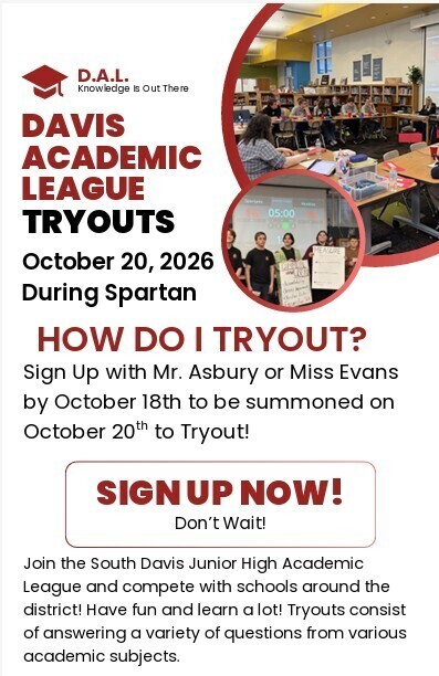DAL tryouts sign up with Mrs. Evans or Mr. Asbury