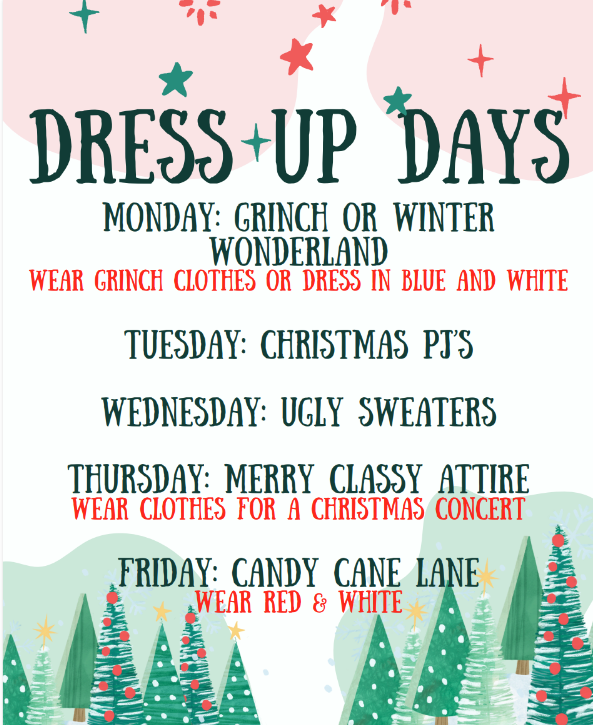 Monday grinch or winter wonderland, tuesday christmas pj's, wed. ugly sweaters, thurs. classy attire for Christmas concert, fri. candy cane lane.