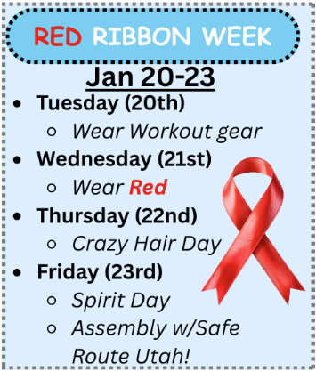 red ribbon week jan 20-23 tuesday 20th wear workout gear wednesday 21st wear red thursday 22nd crazy hair day friday 23rd spirit day assembly with safe route utah