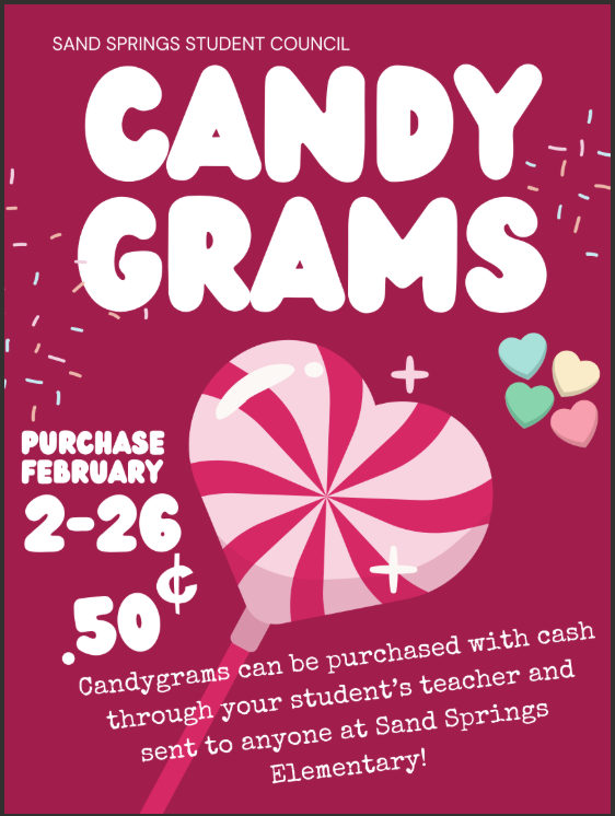 Sand Springs Student Council  Candygrams. Purchase February 2-26 for $0.50. Candygrams can be purchased with cash through your student's teacher and sent to anyone at Sand Springs Elementary