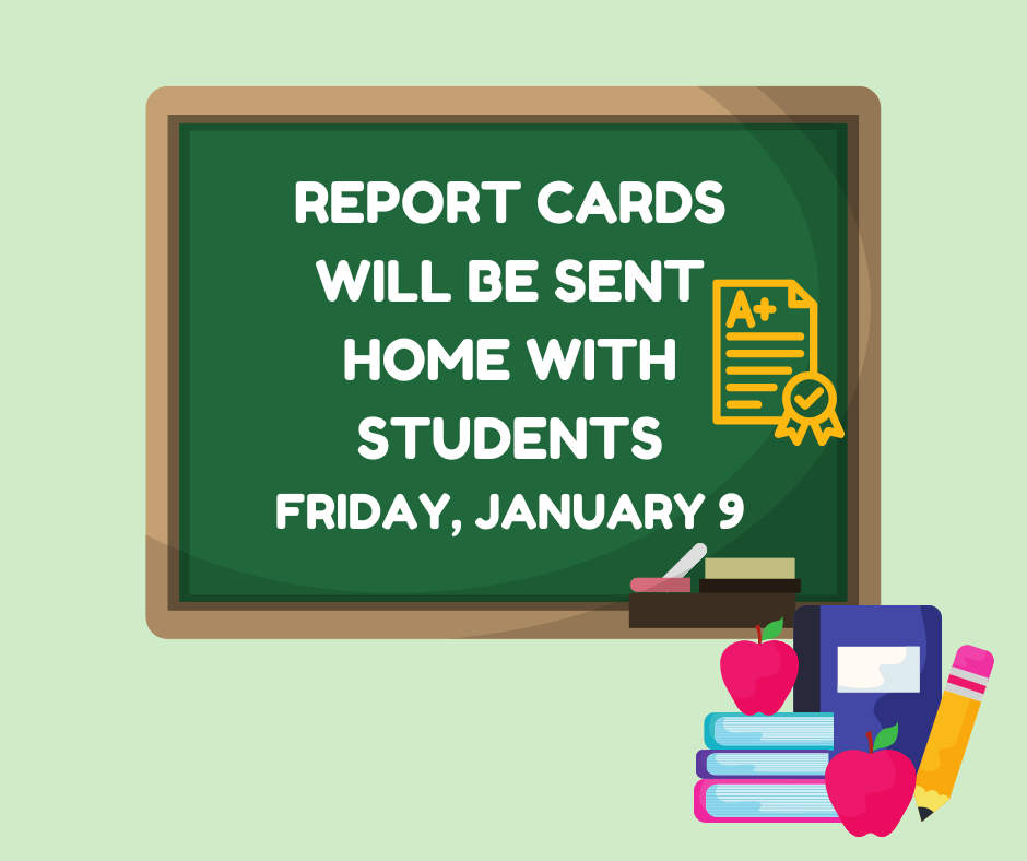Reports Cards will be sent home with students on Friday, January 9, 2026.