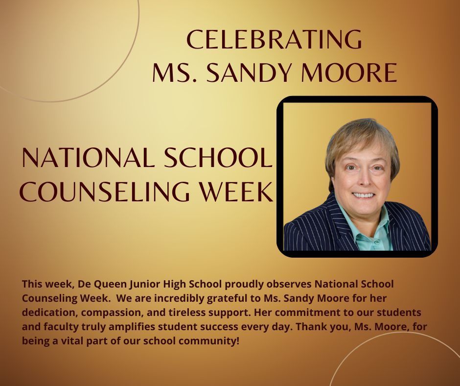 This week, De Queen Junior High School proudly observes National School Counseling Week. We extend our sincere gratitude to Ms. Sandy Moore for her unwavering dedication and compassion. 