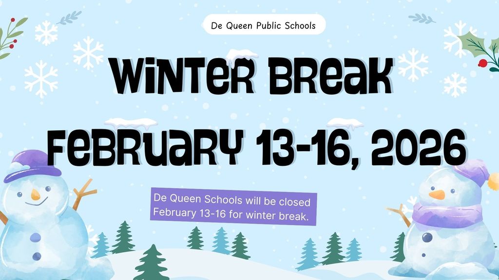 De Queen Schools will be closed   February 13-16 for winter break.