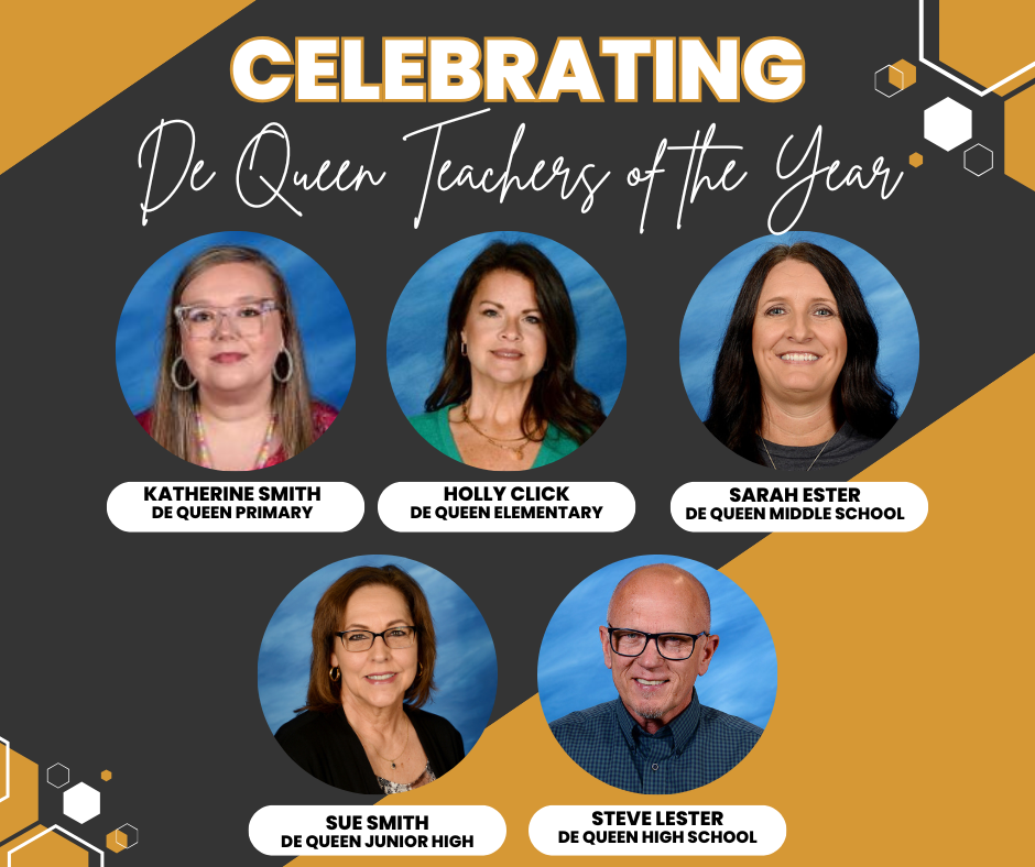 Graphic celebrating De Queen Teachers of the Year. The design features a black and gold background with the headline “Celebrating De Queen Teachers of the Year.” Five circular staff portraits are displayed: Katherine Smith – De Queen Primary; Holly Click – De Queen Elementary; Sarah Ester – De Queen Middle School; Sue Smith – De Queen Junior High; and Steve Lester – De Queen High School.