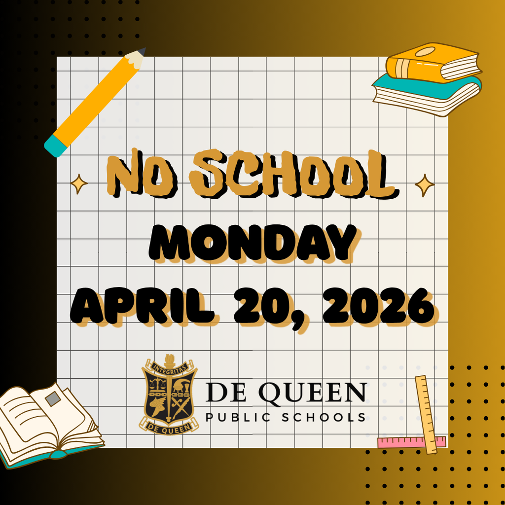 Graphic with text "No School Monday, April 20, 2026" in black and gold background with De Queen Public Schools logo and crest along with elements of school supplies around edge of graphic.