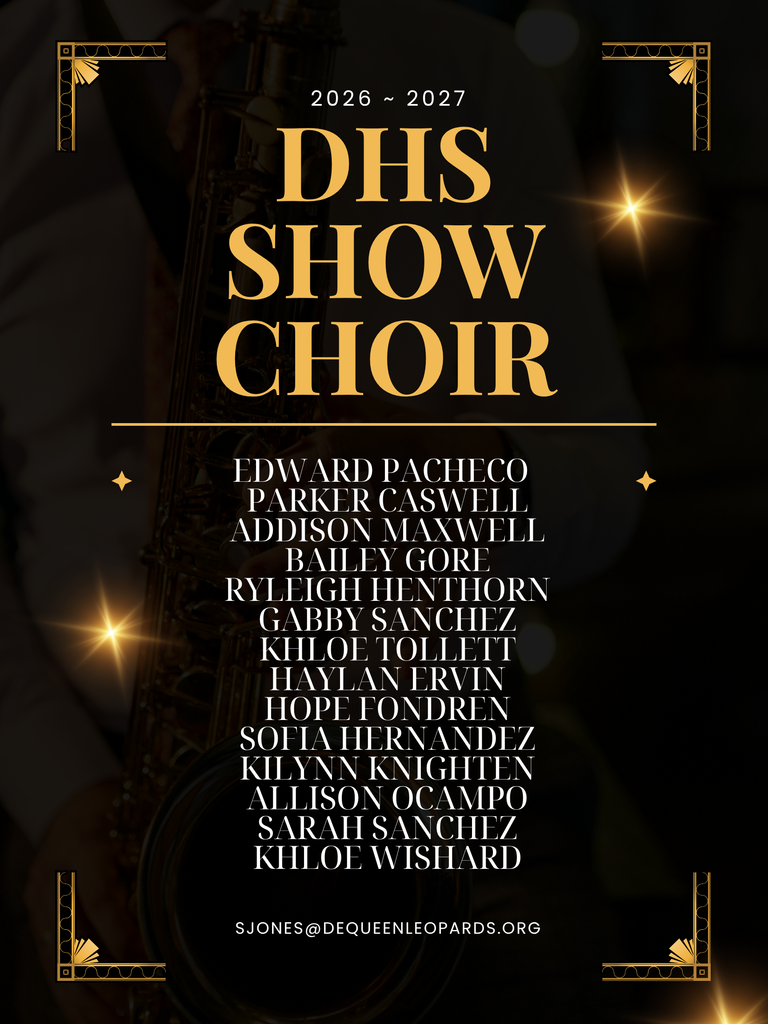 Congratulations to the new 26-27 DHS Show Choir Members! Edward Pacheco Parker Caswell Addison Maxwell Bailey Gore Ryleigh Henthorn Gabby Sanchez Khloe Tollett Haylan Ervin Hope Fondren Sofia Hernandez Kilynn Knighten Allison Ocampo Sarash Sanchez Khloe Wishard