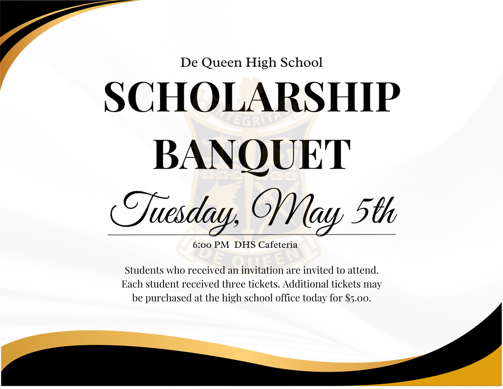 Black and gold De Queen High School graphic announcing the Scholarship Banquet. The event is Tuesday, May 5th at 6:00 PM in the DHS Cafeteria. Text notes that invited students may attend, each received three tickets, and additional tickets are available for $5 at the high school office.