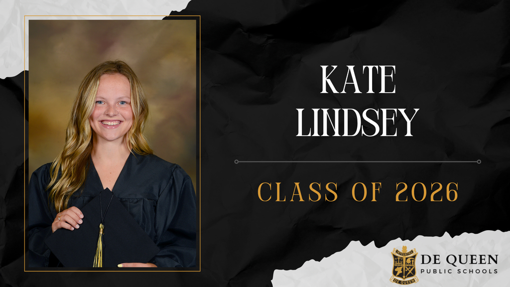 Senior spotlight graphic featuring Kate Lindsey of the De Queen High School Class of 2026. The graphic includes Kate’s senior portrait in graduation attire holding her cap on the left side. On the right side, her name “Kate Lindsey” appears in large white text above “Class of 2026” in gold lettering. The design uses black, gold, and white school colors with the De Queen Public Schools logo in the bottom right corner.